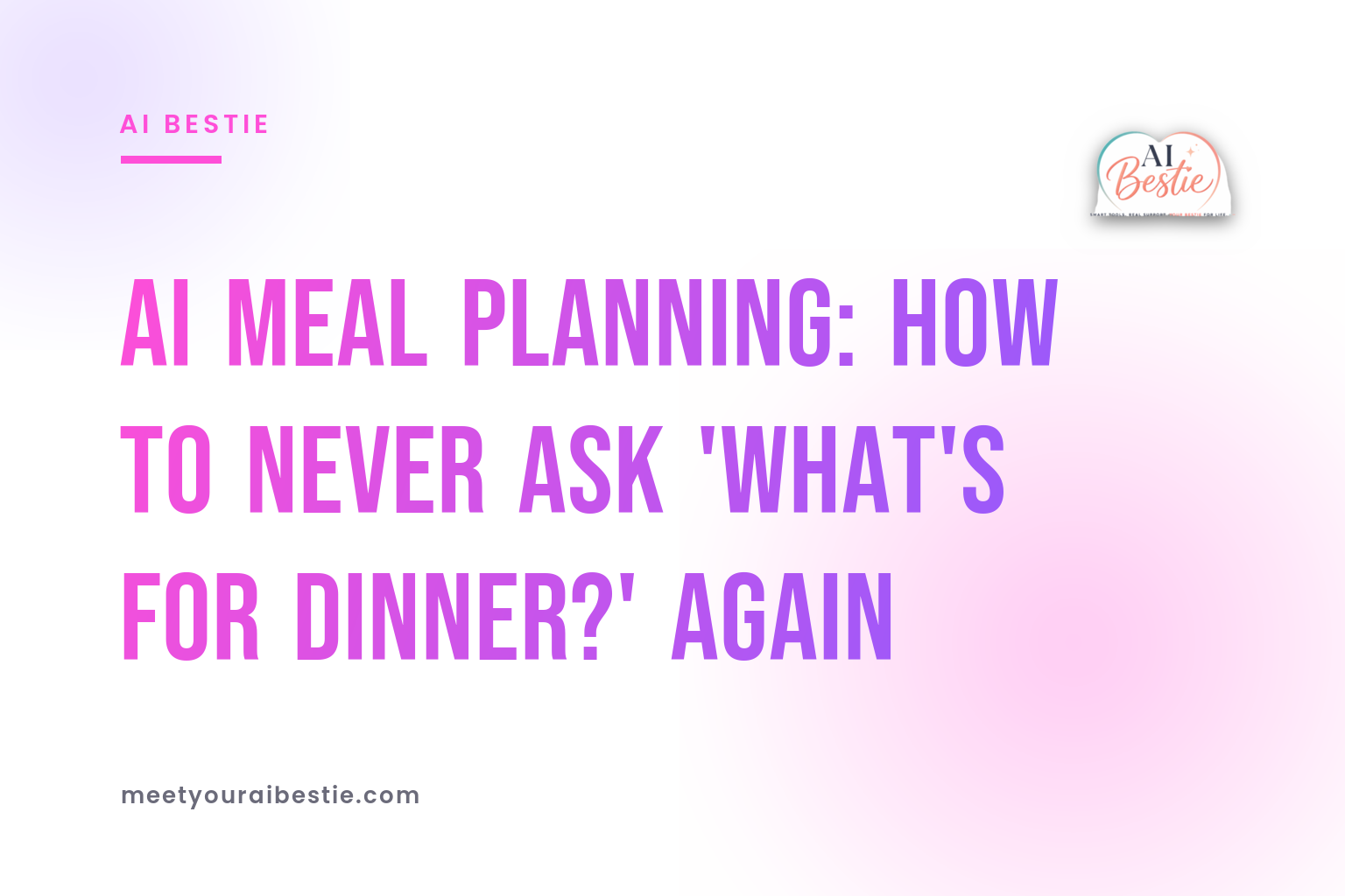 AI Meal Planning: How to Never Ask 'What's for Dinner?' Again