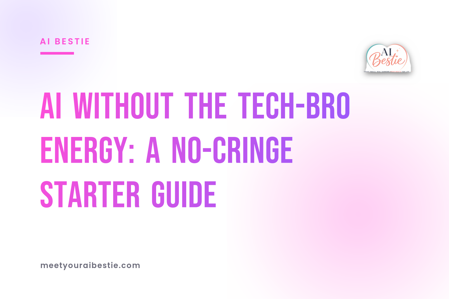 AI Without the Tech-Bro Energy: A No-Cringe Starter Guide