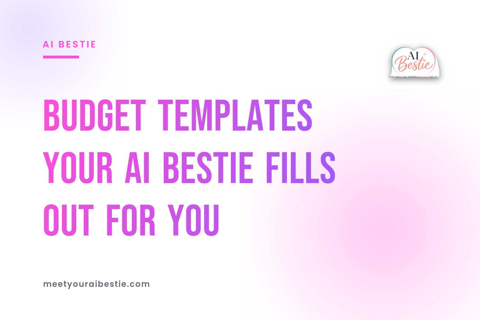 Budget Templates Your AI Bestie Fills Out for You