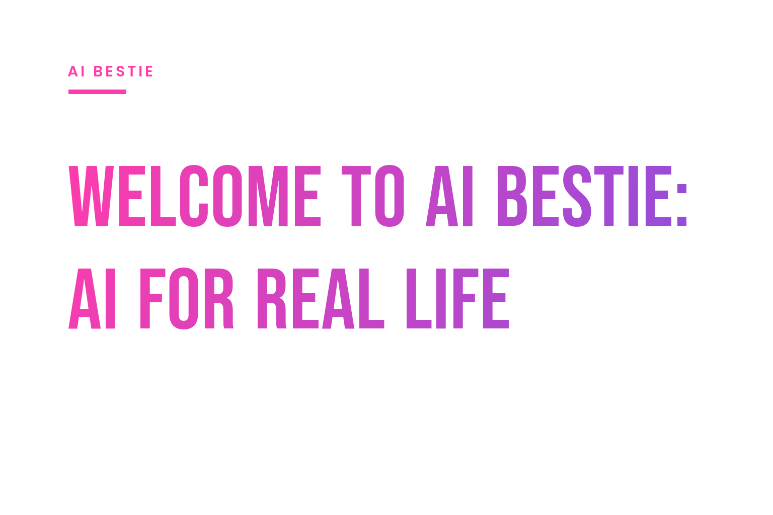 Welcome to AI Bestie: AI for real life, in plain English